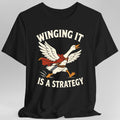 Winging It Is a Strategy T-Shirt